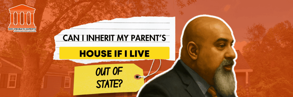 Can I Inherit My Parent's House if I Live Out of State?